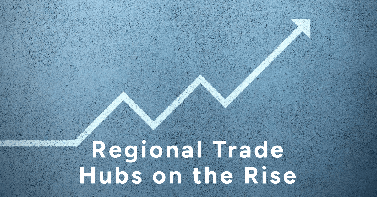 THE RISE OF REGIONAL TRADE HUBS: NEW CENTERS OF GLOBAL COMMERCE
